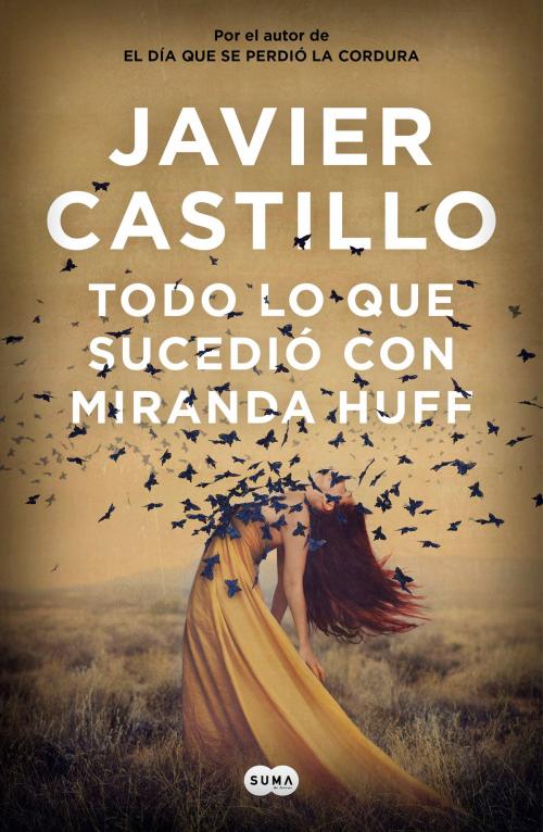 Cover of the book Todo lo que sucedió con Miranda Huff by Javier Castillo, Penguin Random House Grupo Editorial España