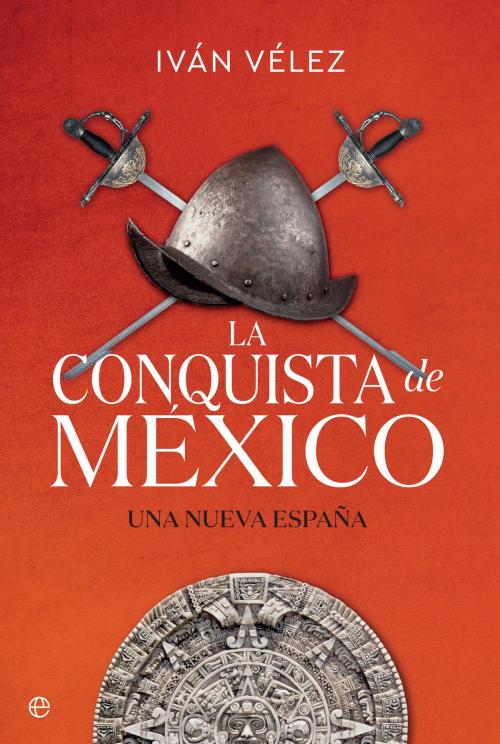 Cover of the book La conquista de México by Iván Vélez, La Esfera de los Libros