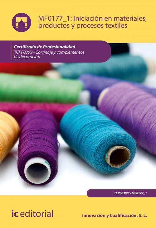 Cover of the book Iniciación en materiales, productos y procesos textiles. TCPF0309 by S. L. Innovación y Cualificación, IC Editorial