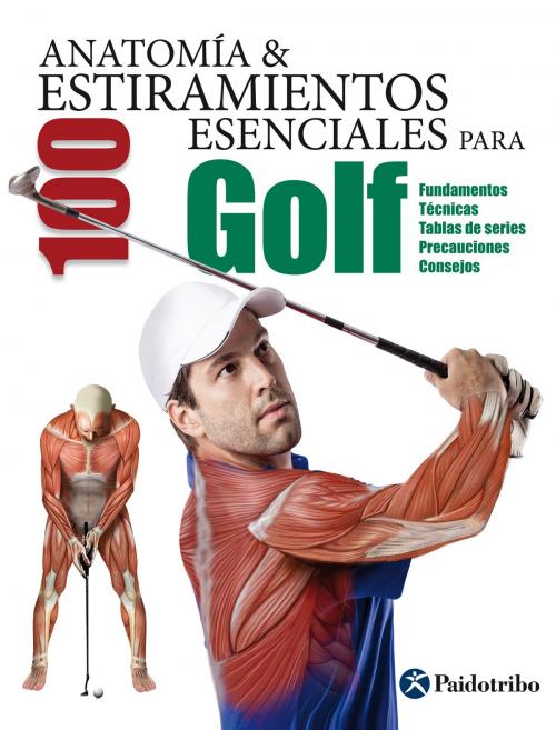 Cover of the book Anatomía & 100 estiramientos para golf (Color) by Guillermo Seijas Albir, Paidotribo