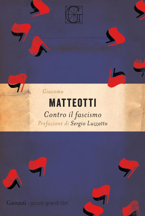 Cover of the book Contro il fascismo by Giacomo Matteotti, Sergio Luzzatto, Garzanti Classici