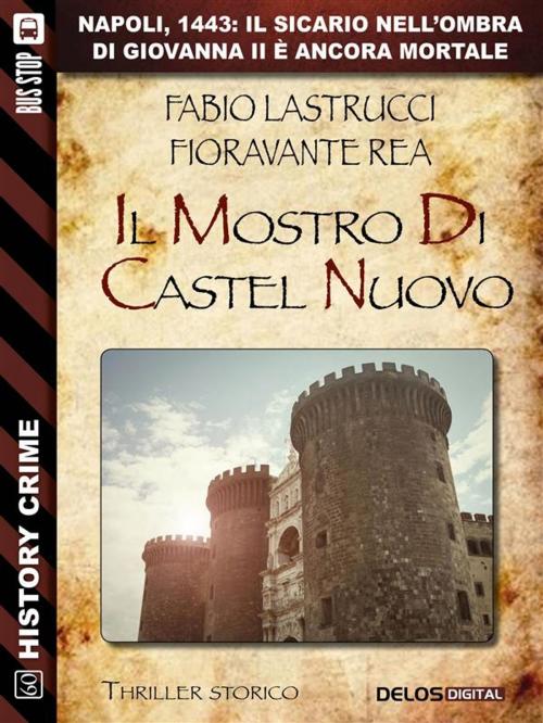 Cover of the book Il mostro di Castel Nuovo by Fabio Lastrucci, Fioravante Rea, Delos Digital