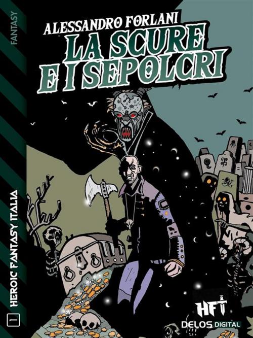 Cover of the book La scure e i sepolcri by Alessandro Forlani, Delos Digital