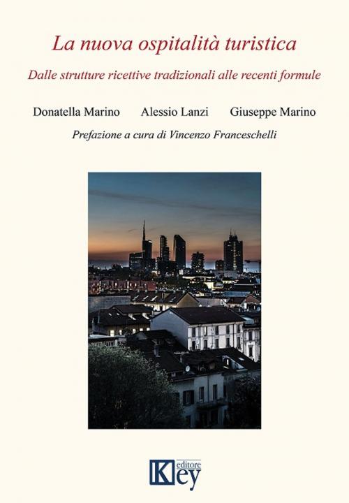 Cover of the book La nuova ospitalità turistica by Donatella Marino, Alessio Lanzi, Giuseppe Marino, Prefazione a cura di Avv. Prof. Vincenzo Franceschelli, Key Editore Srl