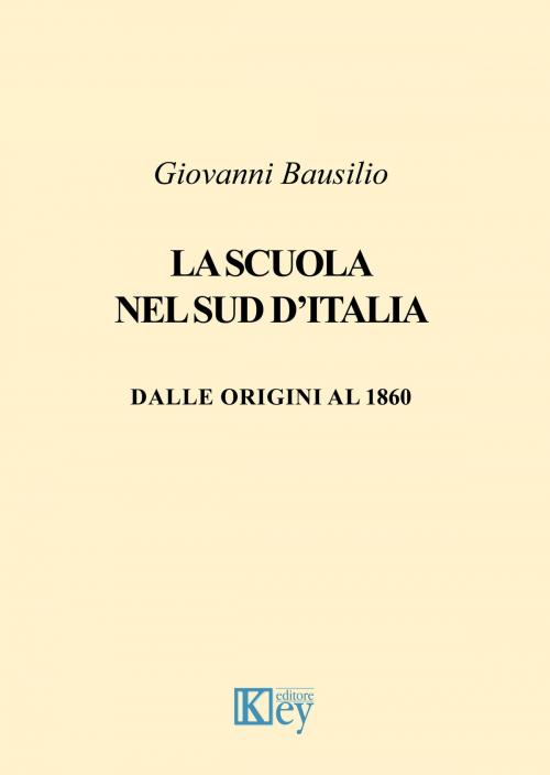 Cover of the book La scuola nel sud d’Italia by Giovanni Bausilio, Key Editore Srl