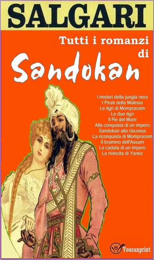 Cover of the book Tutti i romanzi di Sandokan (11 Romanzi in versione integrale) by Emilio Salgari, Youcanprint