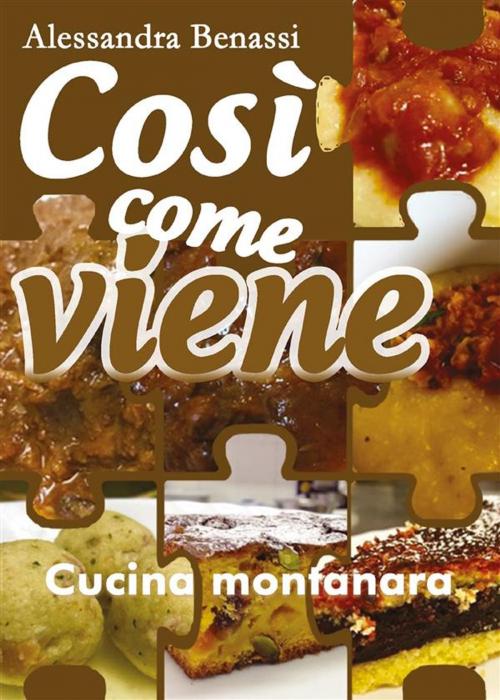 Cover of the book Così come viene. Cucina montanara by Alessandra Benassi, Youcanprint