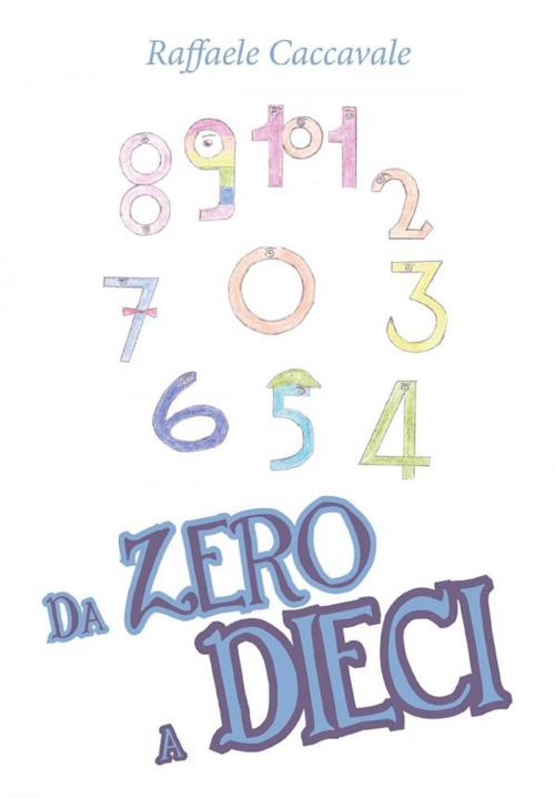 Cover of the book Da zero a dieci by Raffaele Caccavale, Youcanprint