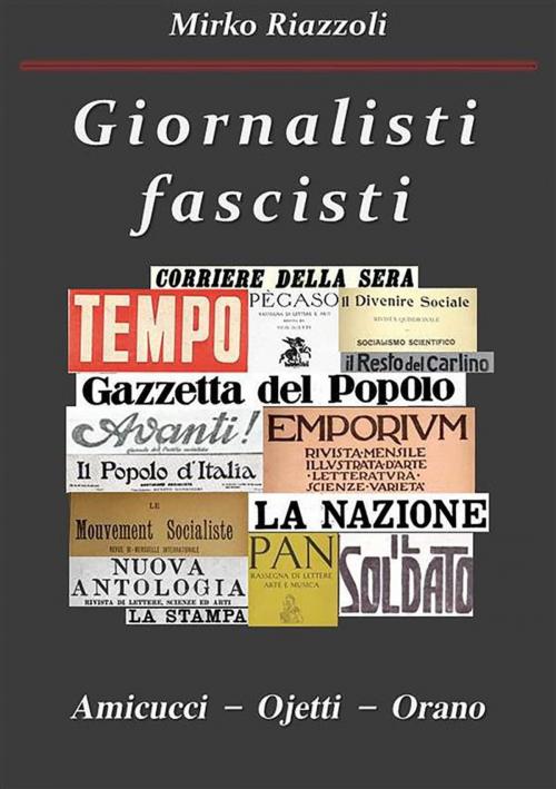 Cover of the book Giornalisti fascisti Amicucci – Ojetti – Orano by Mirko Riazzoli, Youcanprint