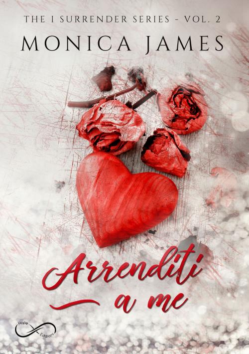 Cover of the book Arrenditi a me by Monica James, Hope Edizioni