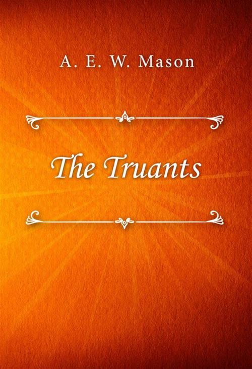 Cover of the book The Truants by A. E. W. Mason, Classica Libris