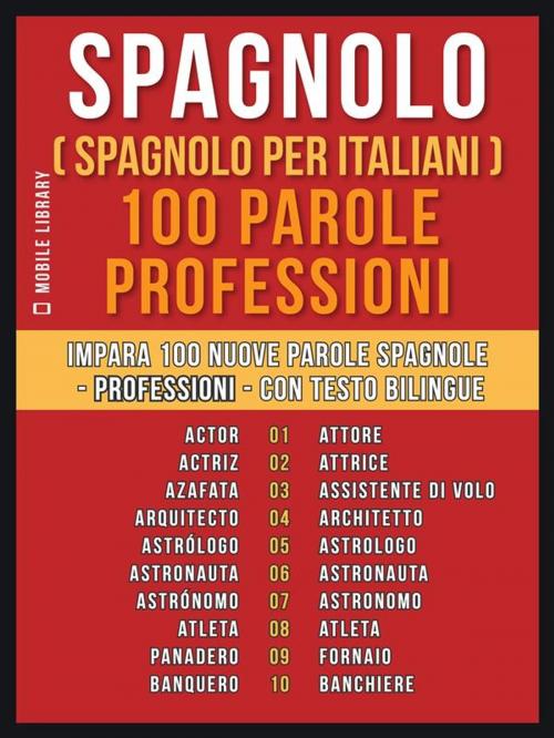 Cover of the book Spagnolo ( Spagnolo Per Italiani ) 100 Parole - Professioni by Mobile Library, Mobile Library