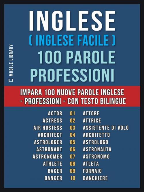 Cover of the book Inglese ( Inglese Facile ) 100 Parole - Professioni by Mobile Library, Mobile Library
