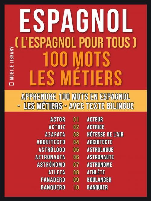 Cover of the book Espagnol ( L’Espagnol Pour Tous ) 100 Mots - Les Métiers by Mobile Library, Mobile Library