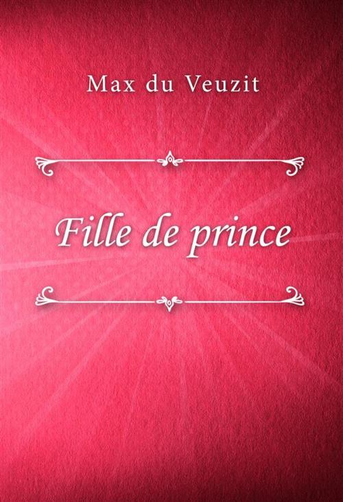 Cover of the book Fille de prince by Max du Veuzit, Classica Libris