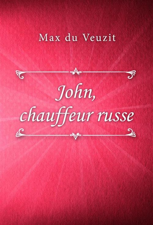 Cover of the book John, chauffeur russe by Max du Veuzit, Classica Libris
