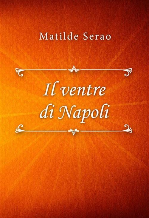 Cover of the book Il ventre di Napoli by Matilde Serao, Classica Libris