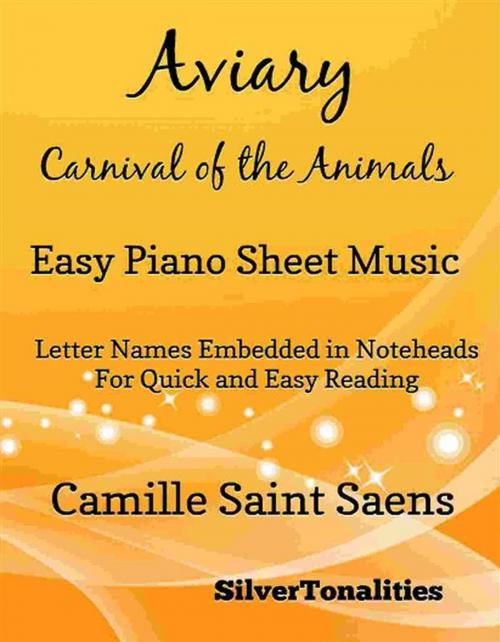 Cover of the book Aviary Carnival of the Animals Easy Piano Sheet Music by Silvertonalities, SilverTonalities