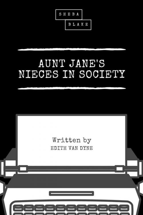 Cover of the book Aunt Jane's Nieces in Society by Edith Van Dyne, Sheba Blake Publishing
