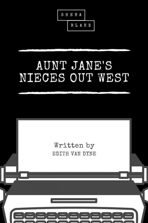 Cover of the book Aunt Jane's Nieces Out West by Edith Van Dyne, Sheba Blake Publishing