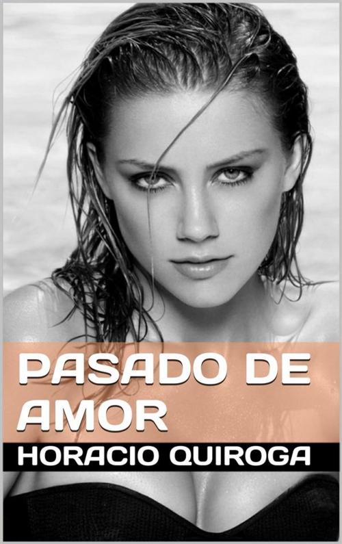 Cover of the book Pasado de amor by Horacio Quiroga, Cervantes Digital
