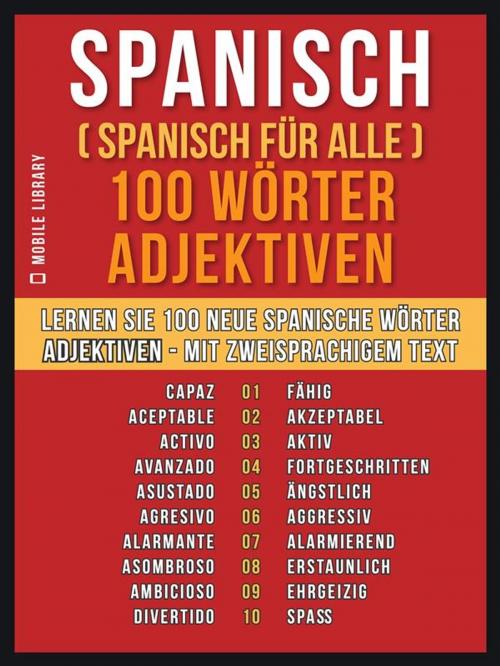 Cover of the book Spanisch ( Spanisch für Alle ) 100 Wörter - Adjektiven by Mobile Library, Mobile Library