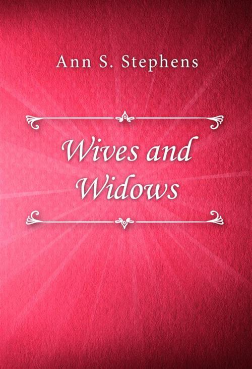 Cover of the book Wives and Widows by Ann S. Stephens, SIN Libris Digital
