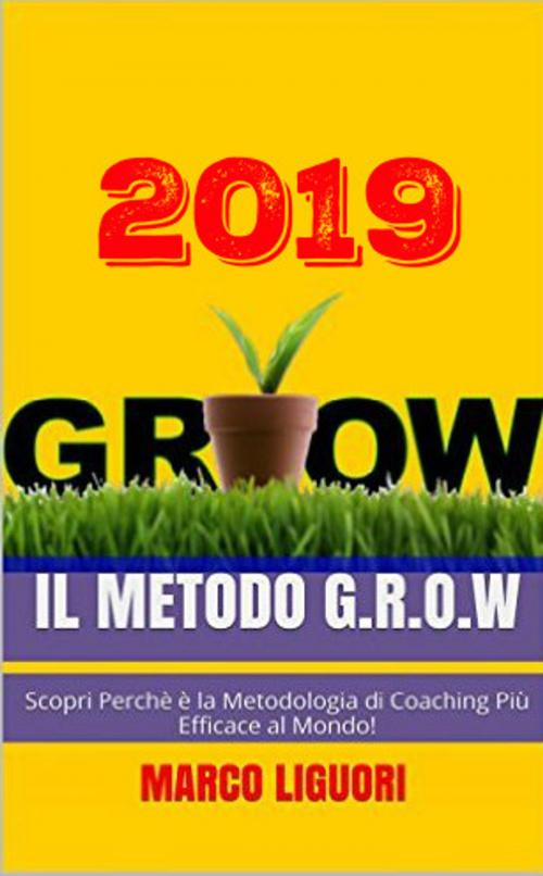 Cover of the book Il Metodo G.R.O.W 2019 by Sconosciuto, Marco Liguori, Marco Liguori
