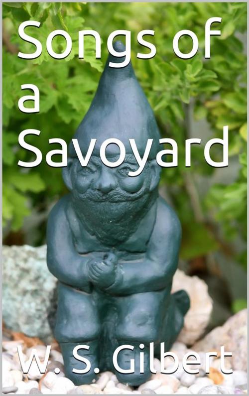 Cover of the book Songs of a Savoyard by W. S. Gilbert, iOnlineShopping.com