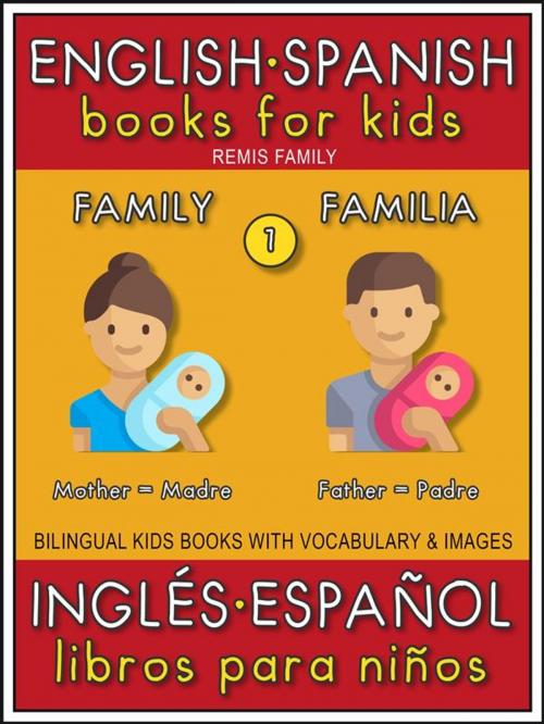 Cover of the book 1 - Family (Familia) - English Spanish Books for Kids (Inglés Español Libros para Niños) by Remis Family, Remis Family