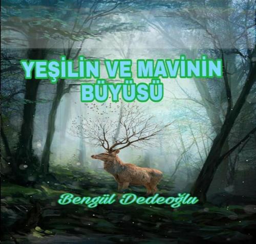 Cover of the book Yeşil Ve Mavinin BÜYÜSÜ by Bengül Dedeoğlu, Bengül Dedeoğlu