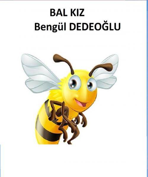 Cover of the book BAL KIZ by Bengül Dedeoğlu, Bengül Dedeoğlu
