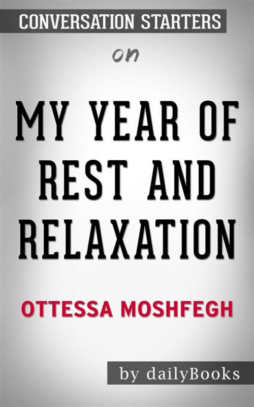 Cover of the book My Year of Rest and Relaxation: by Ottessa Moshfegh | Conversation Starters by dailyBooks, Daily Books