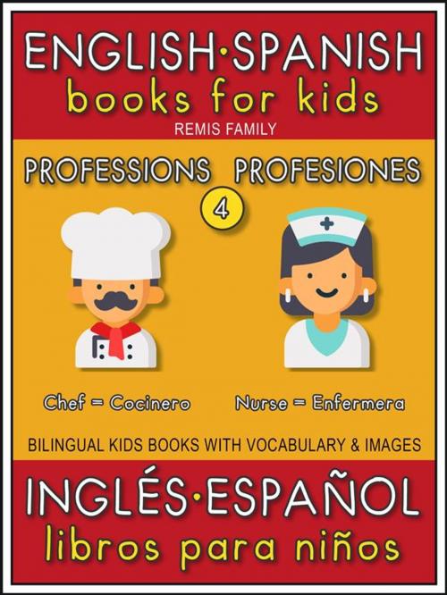 Cover of the book 4 - Professions (Profesiones) - English Spanish Books for Kids (Inglés Español Libros para Niños) by Remis Family, Remis Family