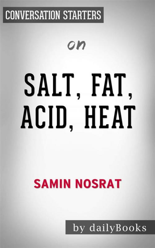 Cover of the book Salt, Fat, Acid, Heat: Mastering the Elements of Good Cooking by Samin Nosrat  | Conversation Starters by dailyBooks, Daily Books