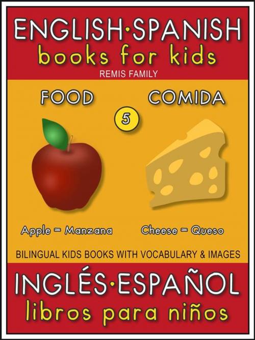 Cover of the book 5 - Food (Comida) - English Spanish Books for Kids (Inglés Español Libros para Niños) by Remis Family, Remis Family