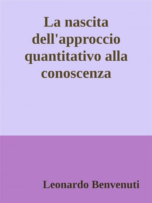 Cover of the book La nascita dell'approccio quantitativo alla conoscenza by Leonardo Benvenuti, Leonardo Benvenuti