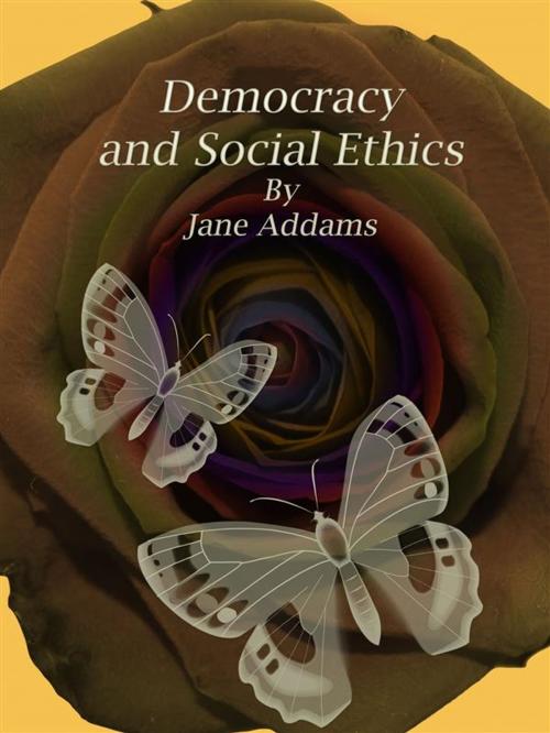 Cover of the book Democracy and Social Ethics by Jane Addams, Publisher s11838