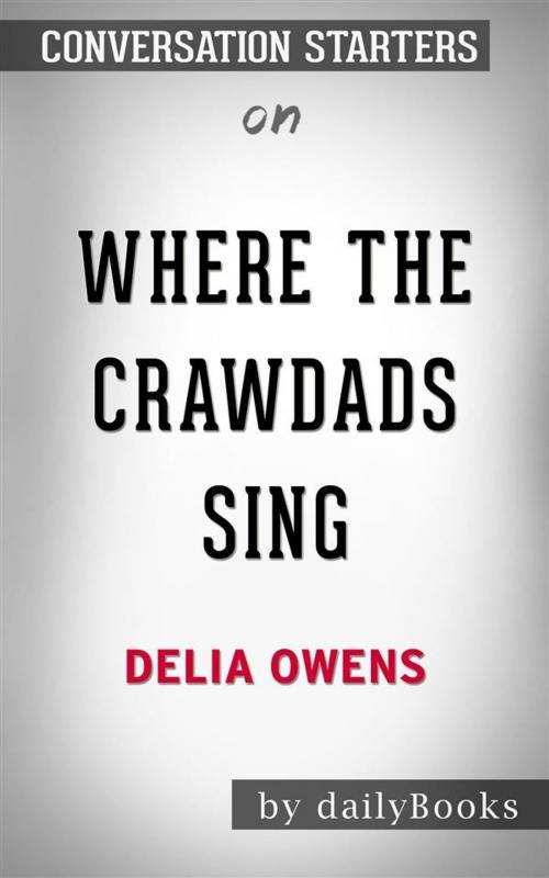 Cover of the book Where the Crawdads Sing: by Delia Owens  | Conversation Starters by dailyBooks, Daily Books