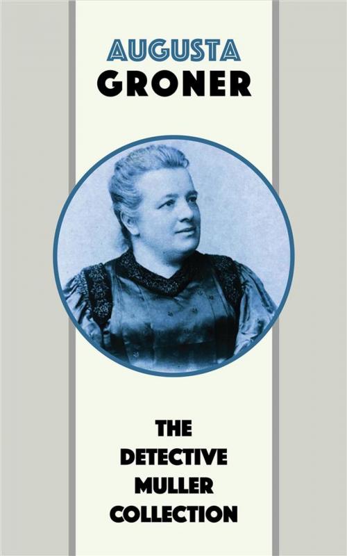 Cover of the book The Detective Muller Collection by Augusta Groner, Blackmore Dennett