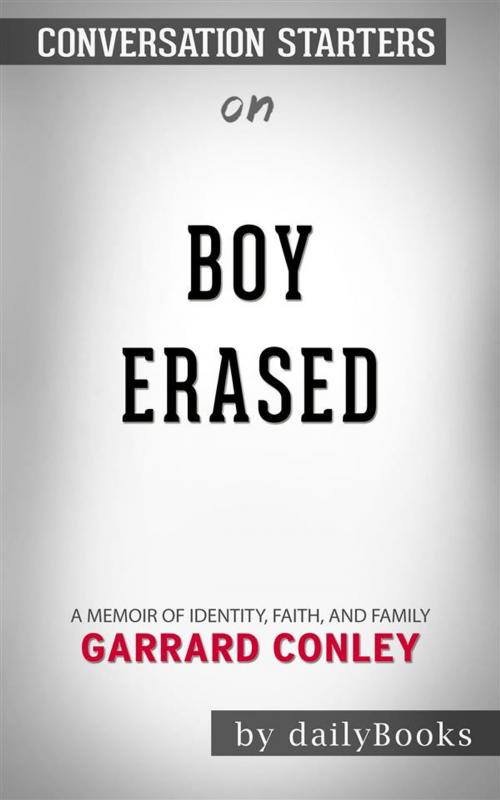 Cover of the book Boy Erased: A Memoir of Identity, Faith, and Family by Garrard Conley | Conversation Starters by dailyBooks, Daily Books