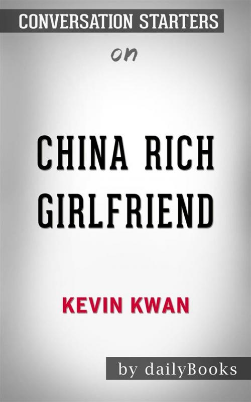 Cover of the book China Rich Girlfriend: by Kevin Kwan | Conversation Starters by dailyBooks, Daily Books
