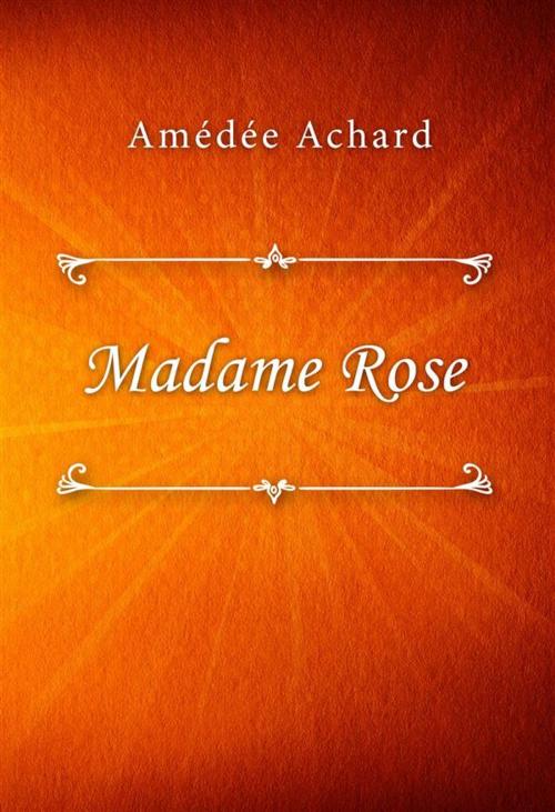 Cover of the book Madame Rose by Amédée Achard, SIN Libris Digital