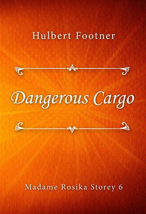 Cover of the book Dangerous Cargo by Hulbert Footner, Classica Libris