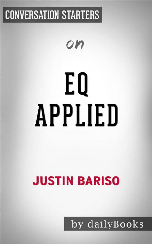 Cover of the book EQ Applied: The Real-World Guide to Emotional Intelligence by Justin Bariso | Conversation Starters by dailyBooks, Daily Books