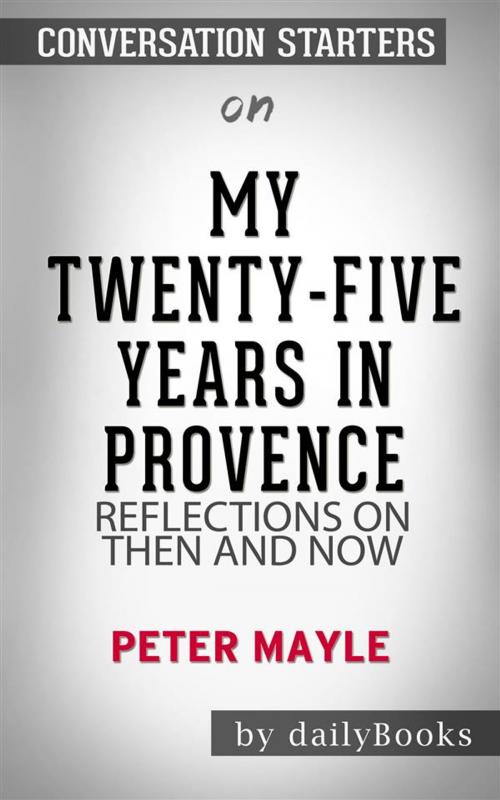 Cover of the book My Twenty-Five Years in Provence: Reflections on Then and Now by Peter Mayle | Conversation Starters by dailyBooks, Daily Books