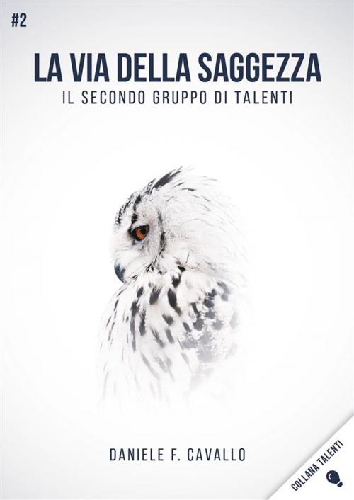 Cover of the book La via della Saggezza by Daniele F. Cavallo, Daniele F. Cavallo