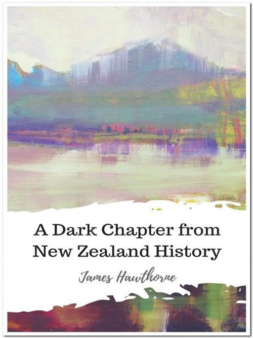 Cover of the book A Dark Chapter from New Zealand History by James Hawthorne, JH