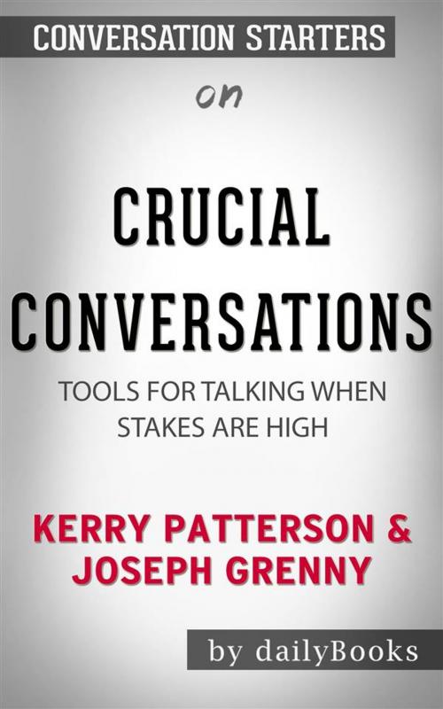 Cover of the book Crucial Conversations: Tools for Talking When Stakes Are High  by Kerry Patterson  | Conversation Starters by dailyBooks, Daily Books