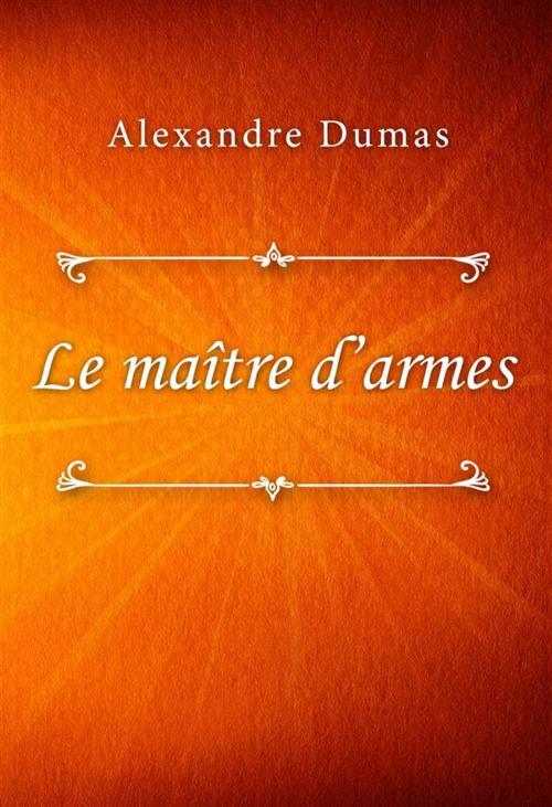 Cover of the book Le maître d’armes by Alexandre Dumas, Classica Libris